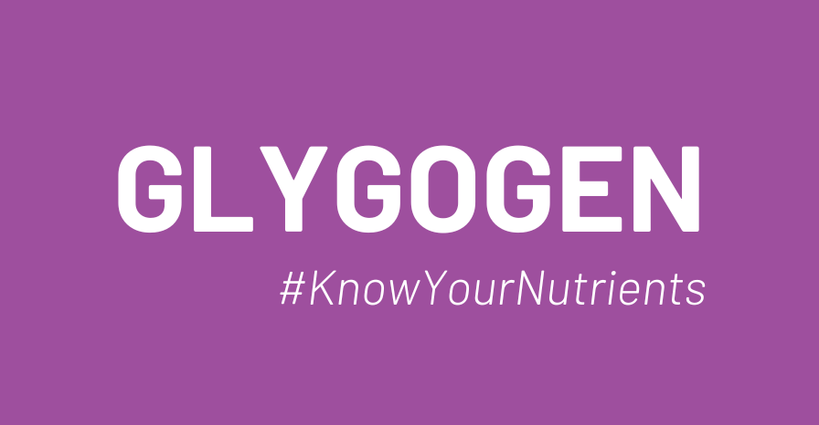 Know Your Nutrients - Glycogen